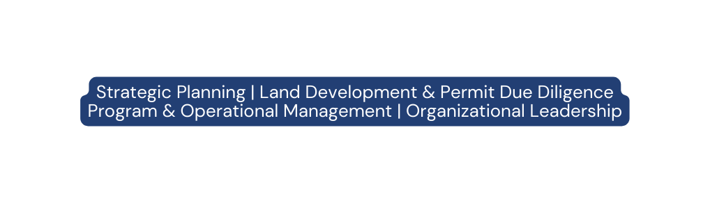 Strategic Planning Land Development Permit Due Diligence Program Operational Management Organizational Leadership